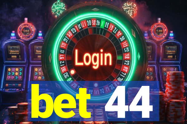 bet 44